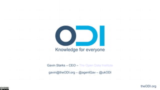 Knowledge for everyone


Gavin Starks – CEO – The Open Data Institute

 gavin@theODI.org – @agentGav – @ukODI



                                               theODI.org
 