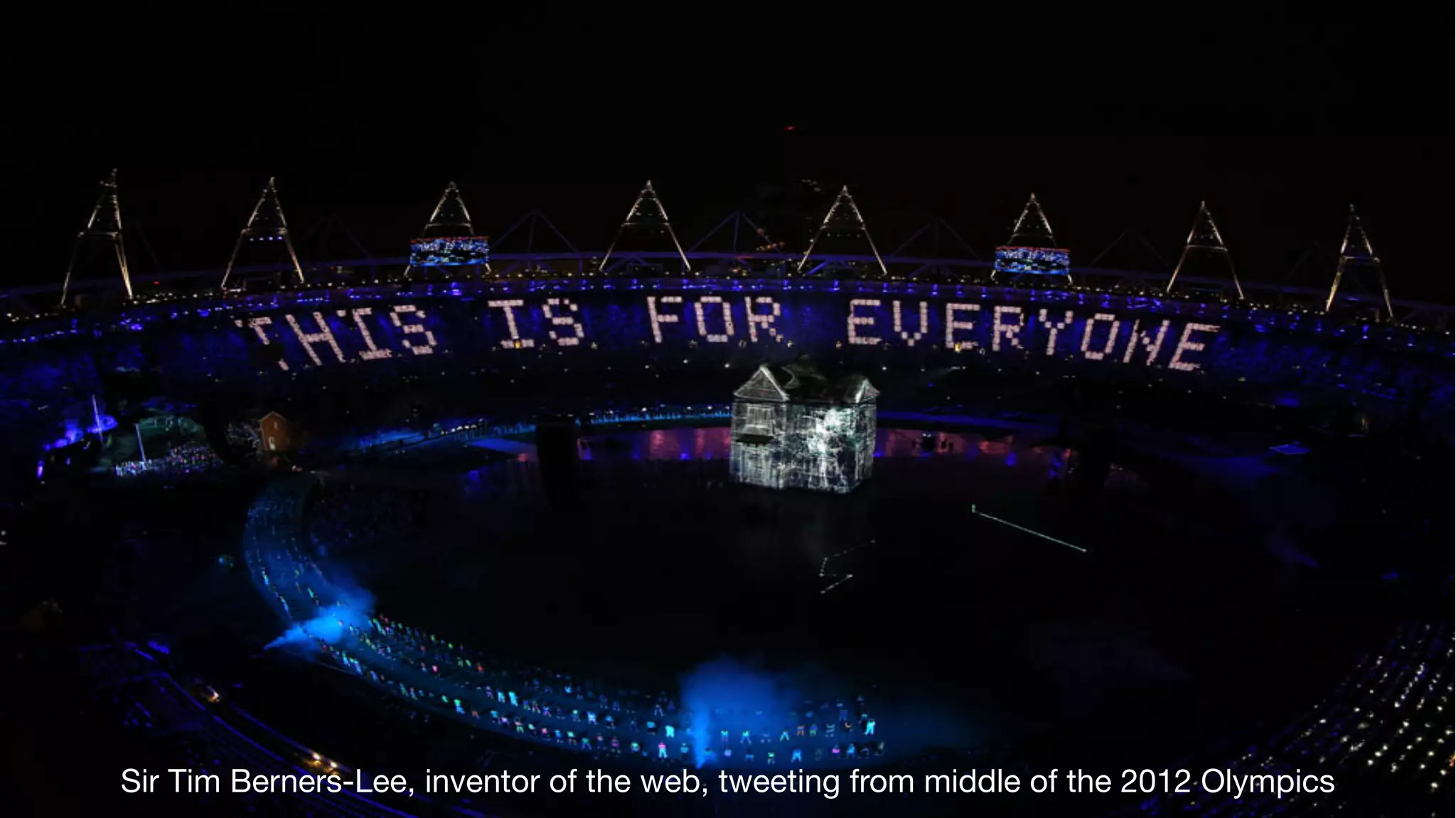 Sir Tim Berners-Lee, inventor of the web, tweeting from middle of the 2012 Olympics 
 