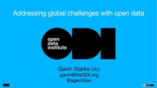 Addressing global challenges with open data 
Gavin Starks CEO 
gavin@theODI.org 
@agentGav 
V2014-11-26 
 