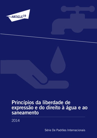 2014
Série De Padrões Internacionais
Princípios da liberdade de
expressão e do direito à água e ao
saneamento
 