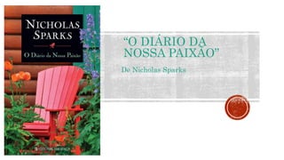 “O DIÁRIO DA
NOSSA PAIXÃO”
De Nicholas Sparks
 