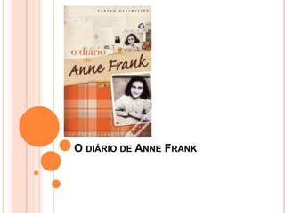 O DIÁRIO DE ANNE FRANK
 