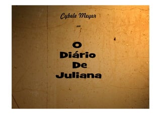 O
Diário
De
Juliana
Cybele Meyer
em
 