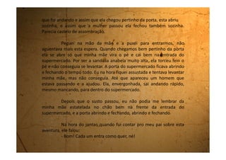 Mamãe não gostou nada da piada, e eu aproveitei para rir tudo
que ainda estava guardado.
 