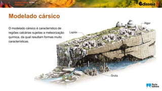 O modelado cársico é característico de
regiões calcárias sujeitas a meteorização
química, da qual resultam formas muito
características.
Modelado cársico
 