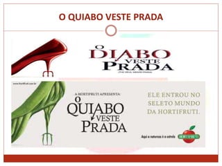O QUIABO VESTE PRADA
 