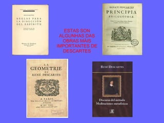 ESTAS SON ALGUNHAS DAS OBRAS MÁIS IMPORTANTES DE DESCARTES 