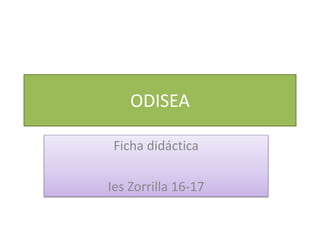 ODISEA
Ficha didáctica
Ies Zorrilla 16-17
 
