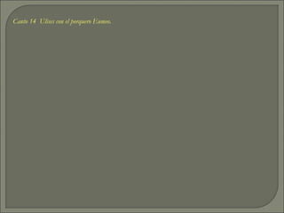 Canto 14 Ulises con el porquero Eumeo.
 