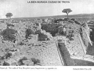 LA BIEN MURADA CIUDAD DE TROYA Finding the Walls of Troy, p 229 