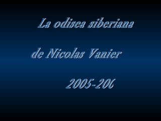 La odisea siberiana  de Nicolas Vanier 2005-2006 