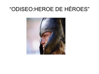 “ODISEO:HEROE DE HÉROES” 