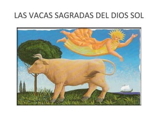 LAS VACAS SAGRADAS DEL DIOS SOL
 