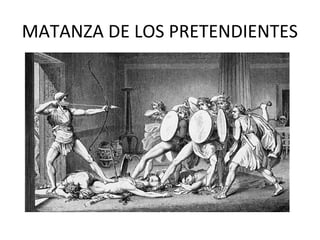 MATANZA DE LOS PRETENDIENTES
 