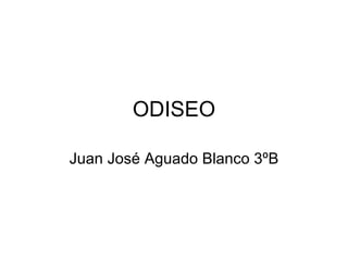 ODISEO Juan José Aguado Blanco 3ºB 
