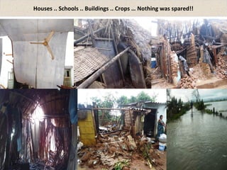 Houses .. Schools .. Buildings .. Crops … Nothing was spared!! 
 