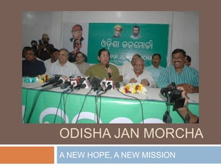 ODISHA JAN MORCHA
A NEW HOPE, A NEW MISSION
 