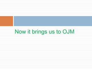 Now it brings us to OJM
 