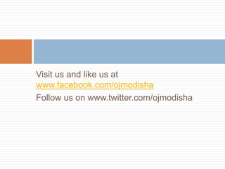 Visit us and like us at
www.facebook.com/ojmodisha
Follow us on www.twitter.com/ojmodisha
 