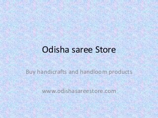 Odisha saree Store
Buy handicrafts and handloom products
www.odishasareestore.com
 