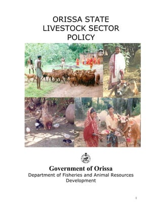 1
ORISSA STATE
LIVESTOCK SECTOR
POLICY
Government of Orissa
Department of Fisheries and Animal Resources
Development
 