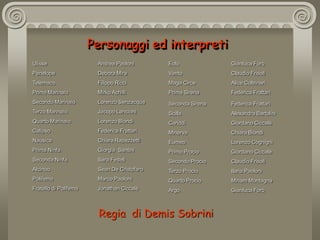 Personaggi ed interpretiRegia  di Demis Sobrini