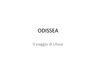 ODISSEA
Il viaggio di Ulisse

 