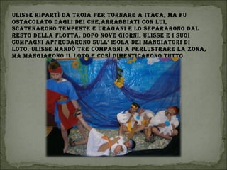 ULIssE rIPArtì dA troIA PEr tornArE A ItAcA, mA fU
ostAcoLAto dAgLI dEI chE,ArrABBIAtI con LUI,
scAtEnArono tEmPEstE E UrAgAnI E Lo sEPArArono dAL
rEsto dELLA fLottA. doPo novE gIornI, ULIssE E I sUoI
comPAgnI APProdArono sULL' IsoLA dEI mAngIAtorI dI
Loto. ULIssE mAndò trE comPAgnI A PErLUstrArE LA zonA,
mA mAngIArono IL Loto E così dImEntIcArono tUtto.
 