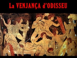 La VENJANÇA d’ODISSEU
 