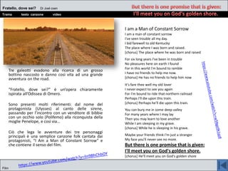 Tre galeotti evadono alla ricerca di un grosso
bottino nascosto e danno così vita ad una grande
avventura on the road.
“Fratello, dove sei?” è un’opera chiaramente
ispirata all’Odissea di Omero.
Sono presenti molti riferimenti: dal nome del
protagonista (Ulysses) al canto delle sirene,
passando per l’incontro con un venditore di bibbie
con un occhio solo (Polifemo) alla riconquista della
moglie Penelope, e così via…
Ciò che lega le avventure dei tre personaggi
principali è una semplice canzone folk cantata dai
protagonisti, “I Am a Man of Constant Sorrow” e
che contiene il senso del film.
Fratello, dove sei? Di Joel coen
Trama testo canzone video
Film
I am a Man of Constant Sorrow
I am a man of constant sorrow
I've seen trouble all my day.
I bid farewell to old Kentucky
The place where I was born and raised.
[chorus] The place where he was born and raised
For six long years I've been in trouble
No pleasures here on earth I found
For in this world I'm bound to ramble
I have no friends to help me now.
[chorus] He has no friends to help him now
It's fare thee well my old lover
I never expect to see you again
For I'm bound to ride that northern railroad
Perhaps I'll die upon this train.
[chorus] Perhaps he'll die upon this train.
You can bury me in some deep valley
For many years where I may lay
Then you may learn to love another
While I am sleeping in my grave.
[chorus] While he is sleeping in his grave.
Maybe your friends think I'm just a stranger
My face you'll never see no more.
But there is one promise that is given:
I'll meet you on God's golden shore.
[chorus] He'll meet you on God's golden shore
 