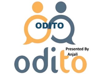 ODITO
Presented By
Anjali
 