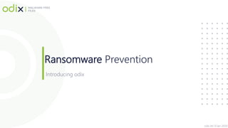 Ransomware Prevention
odix ltd ©Jan 2020
Introducing odix
 