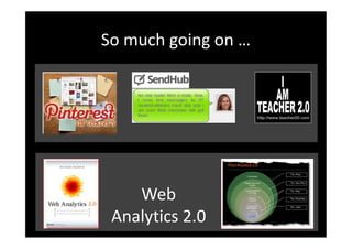 So much going on …




    Web
 Analytics 2.0
 