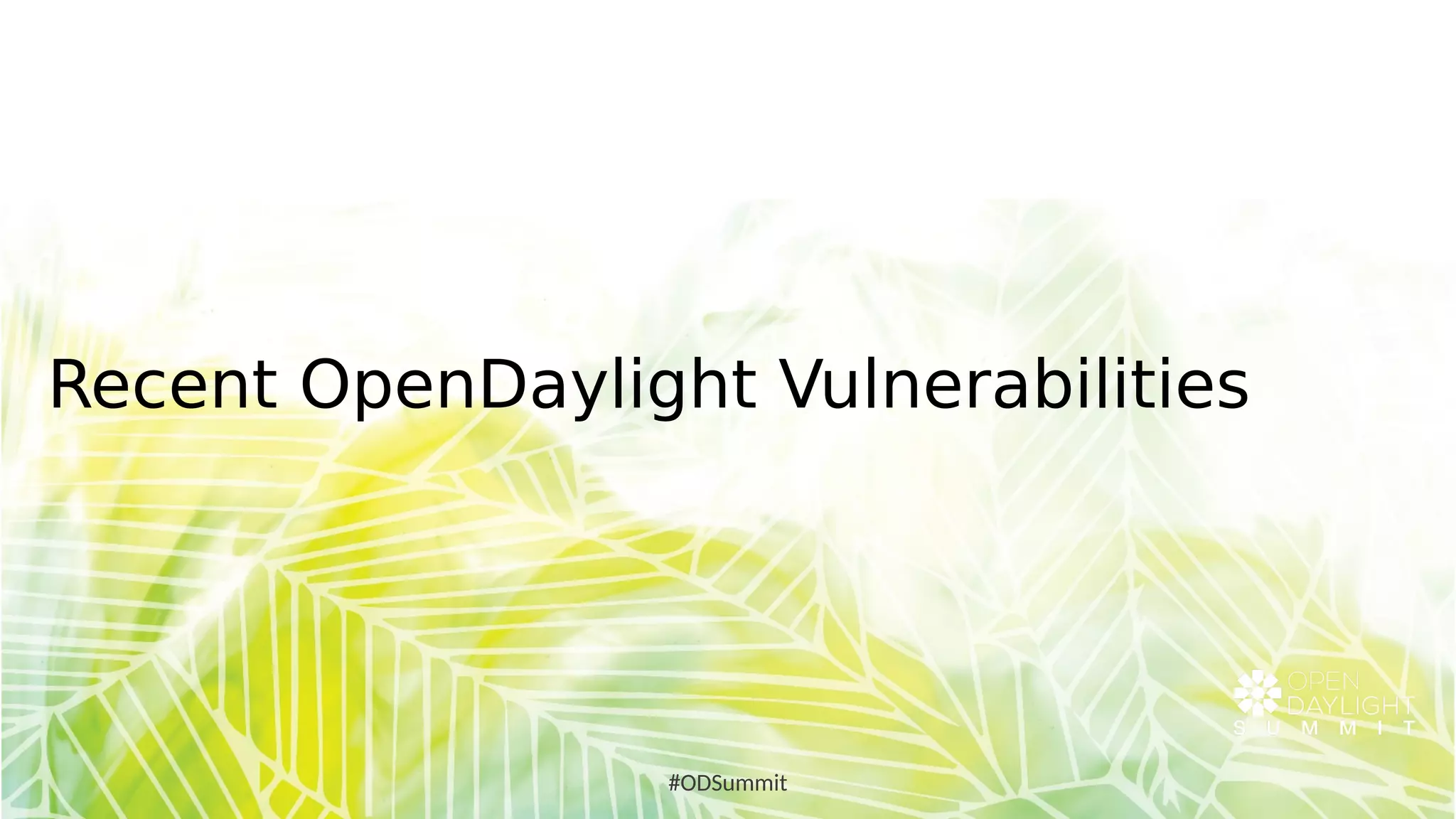 Recent OpenDaylight Vulnerabilities
#ODSummit
 