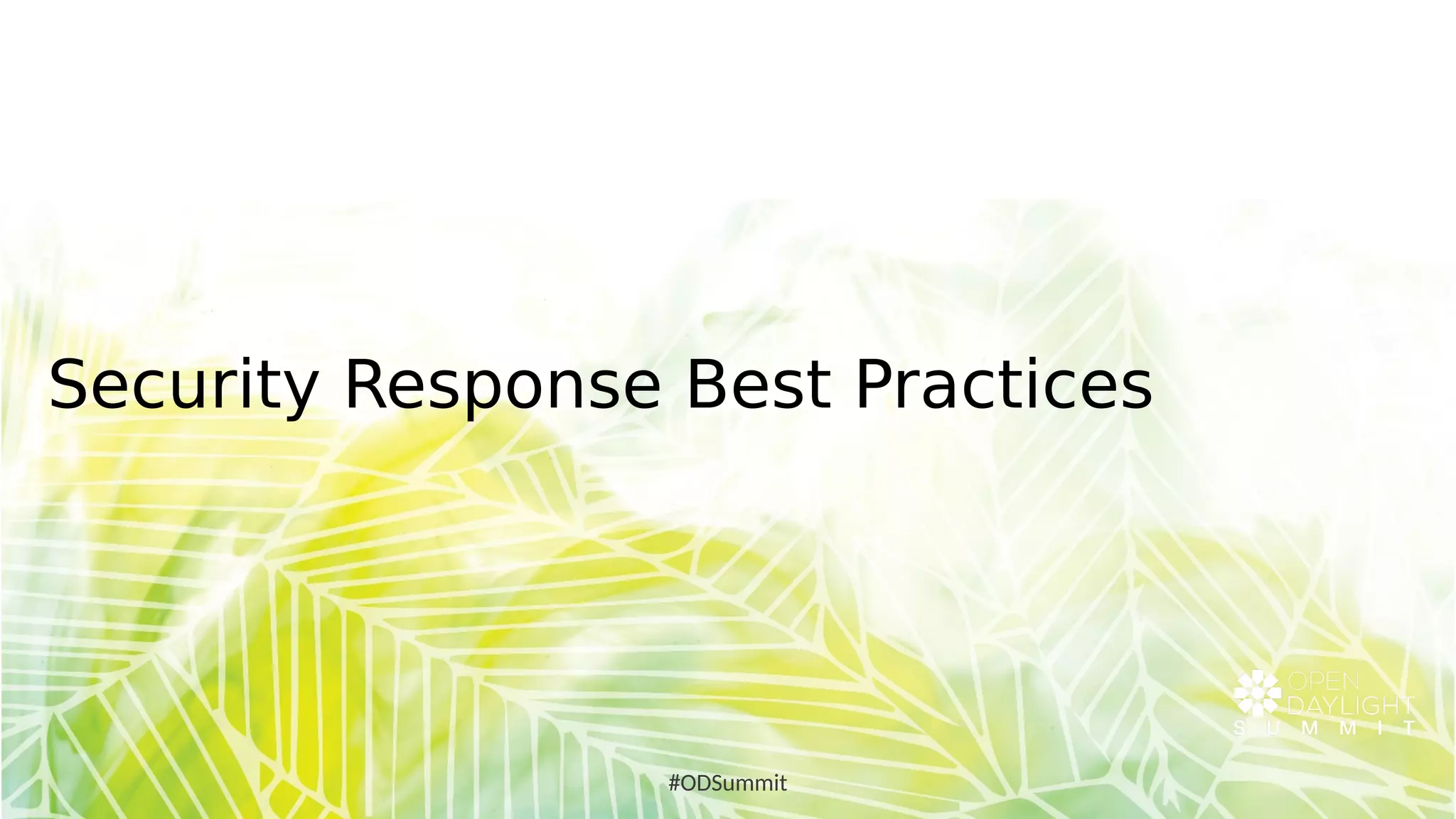 Security Response Best Practices
#ODSummit
 