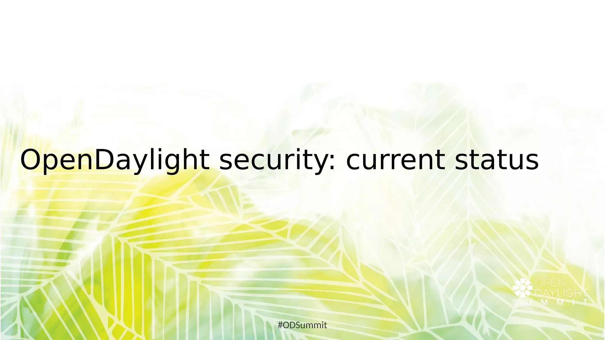 OpenDaylight security: current status
#ODSummit
 