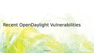 Recent OpenDaylight Vulnerabilities
#ODSummit
 