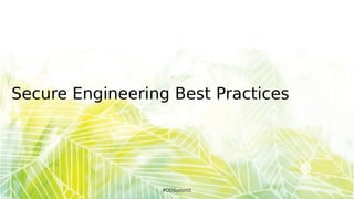 Secure Engineering Best Practices
#ODSummit
 