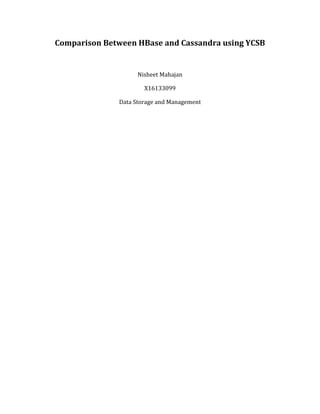 Comparison Between HBase and Cassandra using YCSB
Nisheet Mahajan
X16133099
Data Storage and Management
 