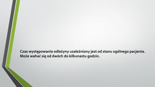 Czas występowania odleżyny uzależniony jest od stanu ogólnego pacjenta.
Może wahać się od dwóch do kilkunastu godzin.
 