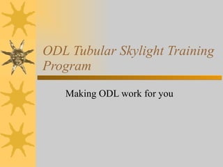 ODL Tubular Skylight Training Program Making ODL work for you 