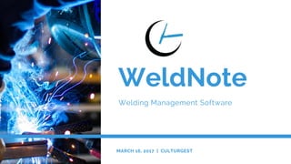 WeldNote
Welding Management Software
MARCH 16, 2017  |  CULTURGEST
 