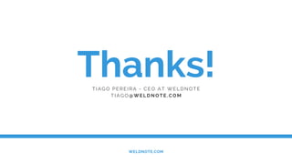 Thanks!TIAGO PEREIRA - CEO AT WELDNOTE
TIAGO@WELDNOTE.COM
WELDNOTE.COM
 