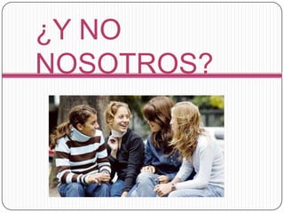 ¿Y NO NOSOTROS?