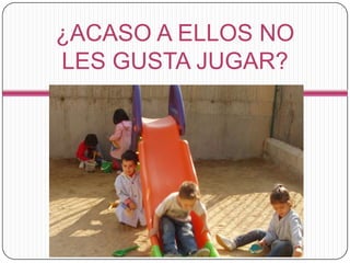 ¿ACASO A ELLOS NO LES GUSTA JUGAR?