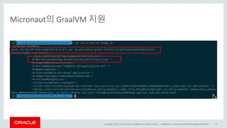 Copyright	©	2017, Oracle	and/or	its	affiliates.	All	rights	reserved.		|
Micronaut의 GraalVM 지원
Confidential	– Oracle	Internal/Restricted/Highly	Restricted 70
 