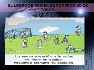 EL LOGRO DE ODM EXIGE COMPROMISO DE TODOS 