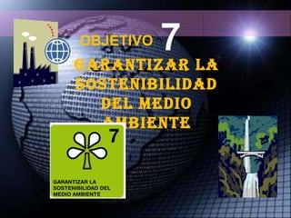 GARANTIZAR LA SOSTENIBILIDAD DEL MEDIO AMBIENTE OBJETIVO 