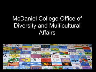 McDaniel College Office of
Diversity and Multicultural
          Affairs
 