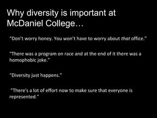 Why diversity is important at
McDaniel College…
“Don’t worry honey. You won’t have to worry about that office.”

“There wa...